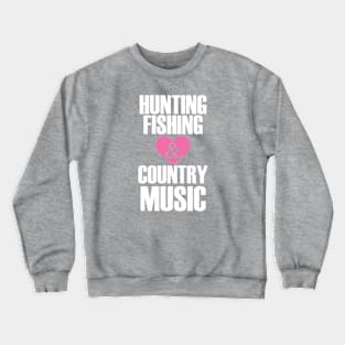 Hunting  Fishing and Country Music Crewneck Sweatshirt